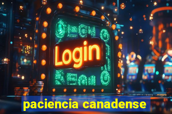 paciencia canadense